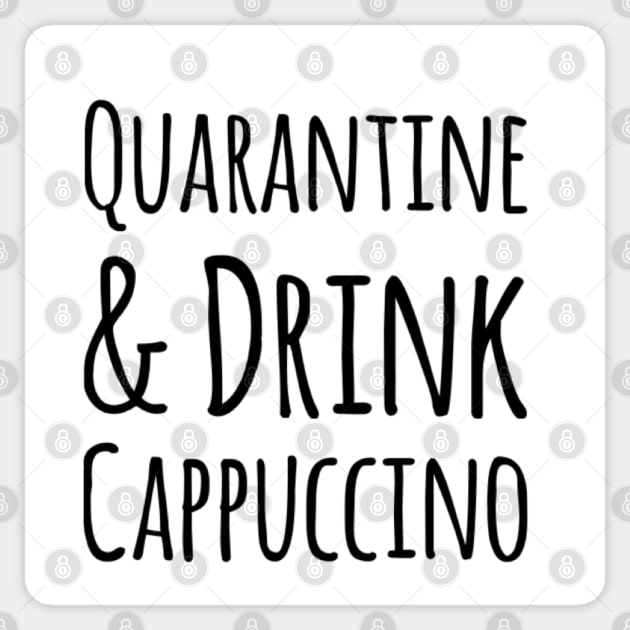 Quarantine and Drink Cappuccino (Coffee Quote) Sticker by Inspire Enclave